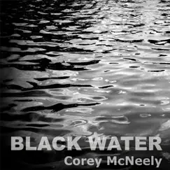 Black Water - EP by Corey McNeely album reviews, ratings, credits