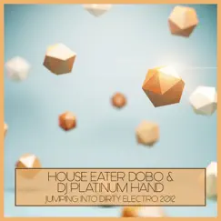 Jumping Into Dirty Electro 2012 - Single by House Eater Dobo & DJ Platinum Hand album reviews, ratings, credits