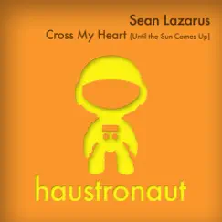 Cross My Heart (Until the Sun Comes Up) - Single by Sean Lazarus album reviews, ratings, credits