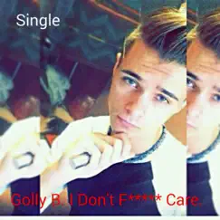 I Don't F***** Care - Single by Golly B. album reviews, ratings, credits