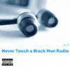 Never Touch a Black Man Radio - Single album lyrics, reviews, download