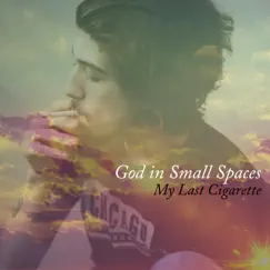 My Last Cigarette - Single by God in Small Spaces album reviews, ratings, credits