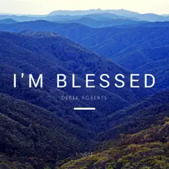 I'm Blessed - Single by Derek Roberts album reviews, ratings, credits