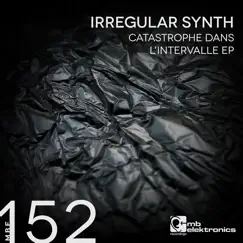Catastrophe Dans L’intervalle - EP by Irregular Synth album reviews, ratings, credits
