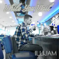 While You Wait - EP by Illijam album reviews, ratings, credits