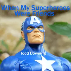 When My Superheroes Were Friends Song Lyrics