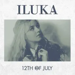 12th of July - Single by ILUKA album reviews, ratings, credits