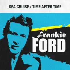 Sea Cruise / Time After Time - Single by Frankie Ford album reviews, ratings, credits