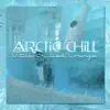 Arctic Chill: Ultra-Chilled Lounge album lyrics, reviews, download