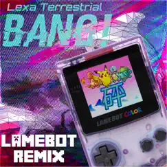Bang! (Lamebot Remix) - Single by Lexa Terrestrial album reviews, ratings, credits