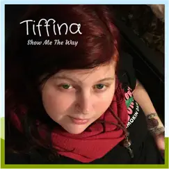 Show Me the Way - Single by Tiffina album reviews, ratings, credits