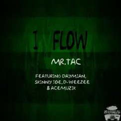 I Flow (feat. Daymian, Skinny Joe, B-Weezee & Acemuzik) - Single by Mr.Tac album reviews, ratings, credits