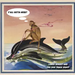Y'all Outa Here by Lance Norris and The Dog Track Gravy album reviews, ratings, credits