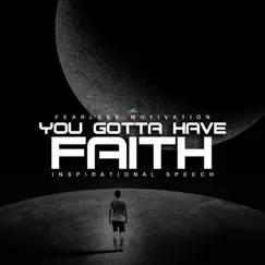 You Gotta Have Faith (Inspirational Speech) [feat. Walter Bond] - Single by Fearless Motivation album reviews, ratings, credits