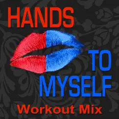Hands To Myself (Extended Workout Mix) Song Lyrics