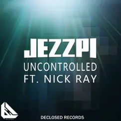 Uncontrolled (feat. Nick Ray) - Single by Jezzpi album reviews, ratings, credits