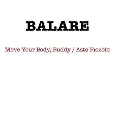 Move Your Body, Buddy / Asto Piozolo - Single by Balare album reviews, ratings, credits