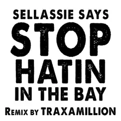 Stop Hatin' in the Bay - Single by Sellassie album reviews, ratings, credits