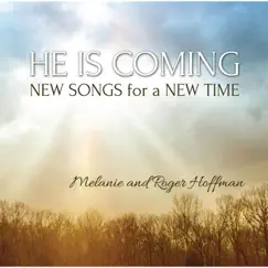 He Is Coming: New Songs for a New Time by Melanie Hoffman, Roger Hoffman & Jonathan Hoffman album reviews, ratings, credits