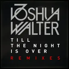 Till the Night Is Over (Remixes) - EP by Joshua Walter album reviews, ratings, credits