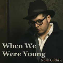 When We Were Young - Single by Noah Guthrie album reviews, ratings, credits
