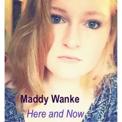 Here and Now - Single by Maddy Wanke album reviews, ratings, credits