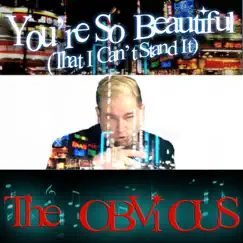 You're So Beautiful (That I Can't Stand It) - Single by The Obvious album reviews, ratings, credits