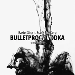 Bulletproof Vodka (feat. Frank Tha Corp) Song Lyrics