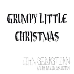 Grumpy Little Christmas (feat. David Grisman) - Single by John Sebastian album reviews, ratings, credits