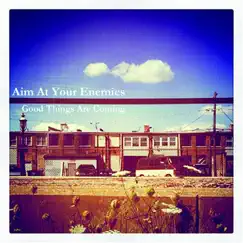 Good Things Are Coming - EP by Aim At Your Enemies album reviews, ratings, credits