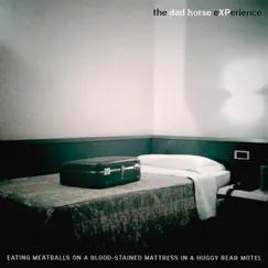 Eating Meatballs on a Blood-Stained Matress in a Huggy Bear Motel by The Dad Horse Experience album reviews, ratings, credits