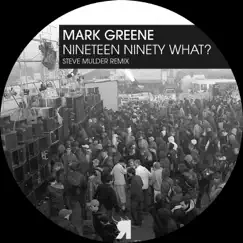 Nineteen Ninety What? - Single by Mark Greene album reviews, ratings, credits