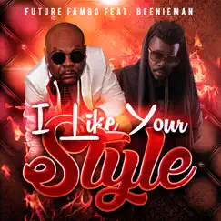 I Like Your Style (feat. Beenie Man) - Single by Future Fambo album reviews, ratings, credits