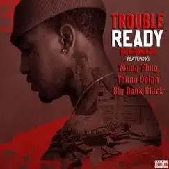Ready (feat. Young Thug, Young Dolph & Big Bank Black) [Remix] - Single by Trouble album reviews, ratings, credits