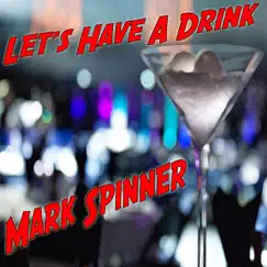 Let's Have a Drink - Single by Mark Spinner album reviews, ratings, credits