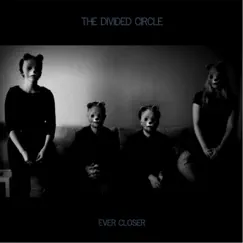 Ever Closer - Single by The Divided Circle album reviews, ratings, credits