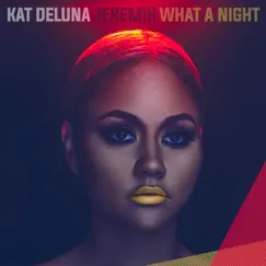 What a Night (feat. Jeremih) - Single by Kat Deluna album reviews, ratings, credits