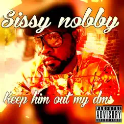 Keep Him Out My DMs - Single by Sissy Nobby album reviews, ratings, credits