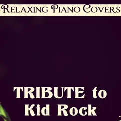 Tribute to Kid Rock - EP by Relaxing Piano Covers album reviews, ratings, credits