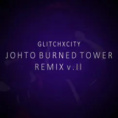 Johto Burned Tower V.II (GlitchxCity Remix) Song Lyrics