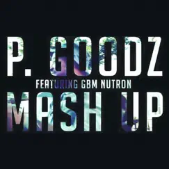 Mash Up (feat. GBM Nutron) - Single by P Goodz album reviews, ratings, credits