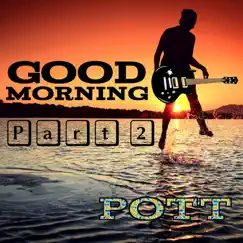 Good Morning, Pt. 2 - Single by Pott album reviews, ratings, credits