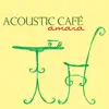 Acoustic Cafe album lyrics, reviews, download
