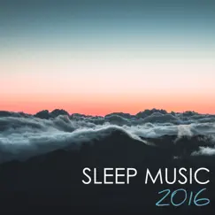 Sleep Music 2016 - Deep Relaxation Tracks, Ultimate Mind and Body Meditation Songs for Hypnosis by Sleep Music System album reviews, ratings, credits