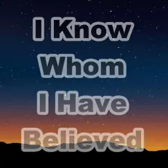 I Know Whom I Have Believed (Hymn Piano Instrumental) [Hymn Piano Instrumental] Song Lyrics