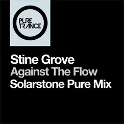Against the Flow (Solarstone Pure Mix) - Single by Stine Grove album reviews, ratings, credits