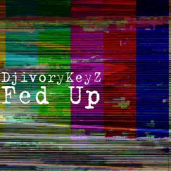 Fed Up - EP by DjivoryKeyZ album reviews, ratings, credits