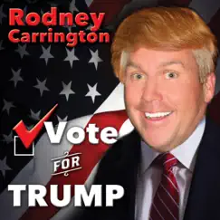 Vote for Trump - Single by Rodney Carrington album reviews, ratings, credits