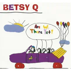 Are We There Yet? by Betsy Q. album reviews, ratings, credits