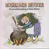 Mosekonen Brygger (En Musikfortælling Af Stine Michel) album lyrics, reviews, download